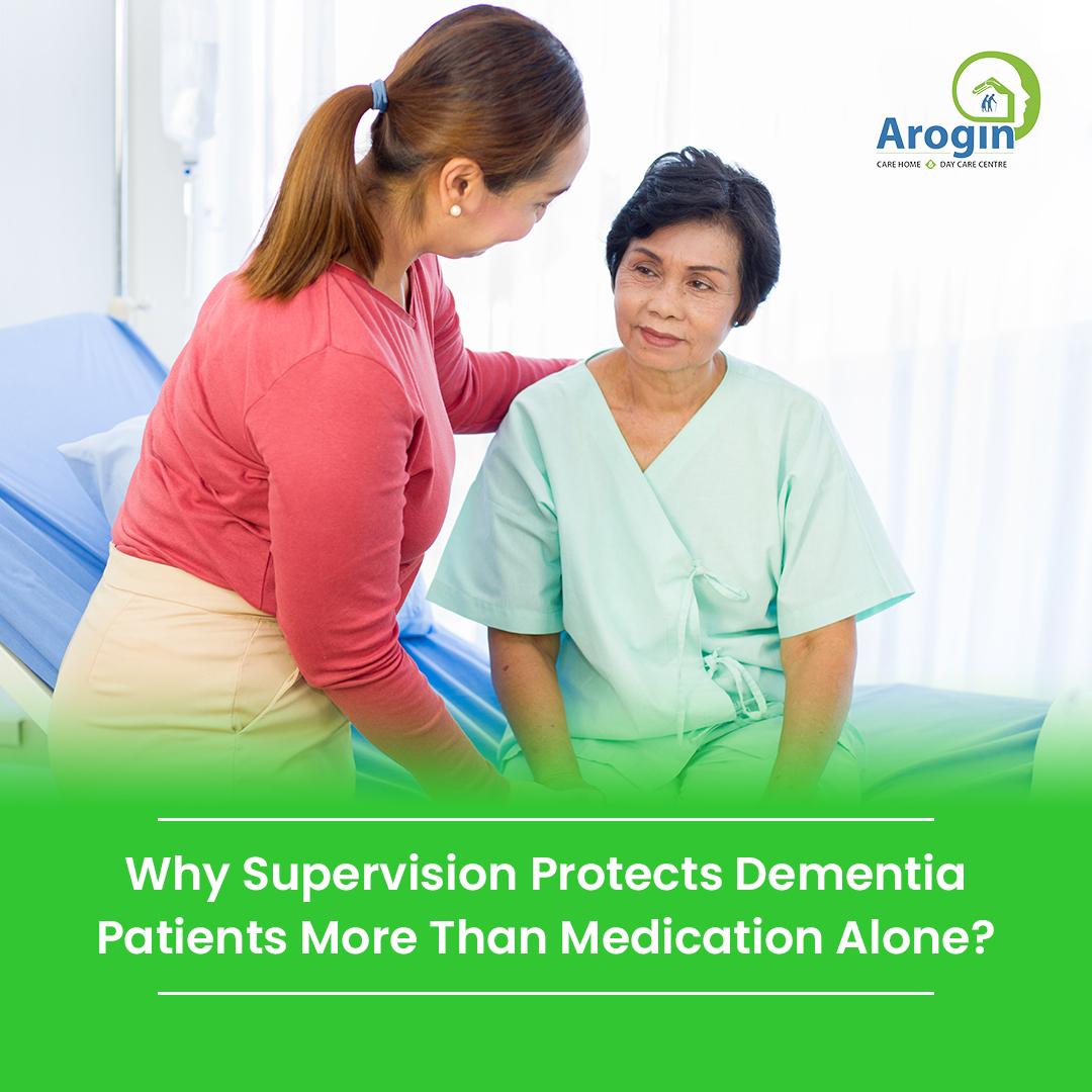 Why Supervision Protects Dementia Patients More Than Medication Alone?